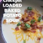 crockpot loaded baked potato soup is a great dish to have in your meal plan